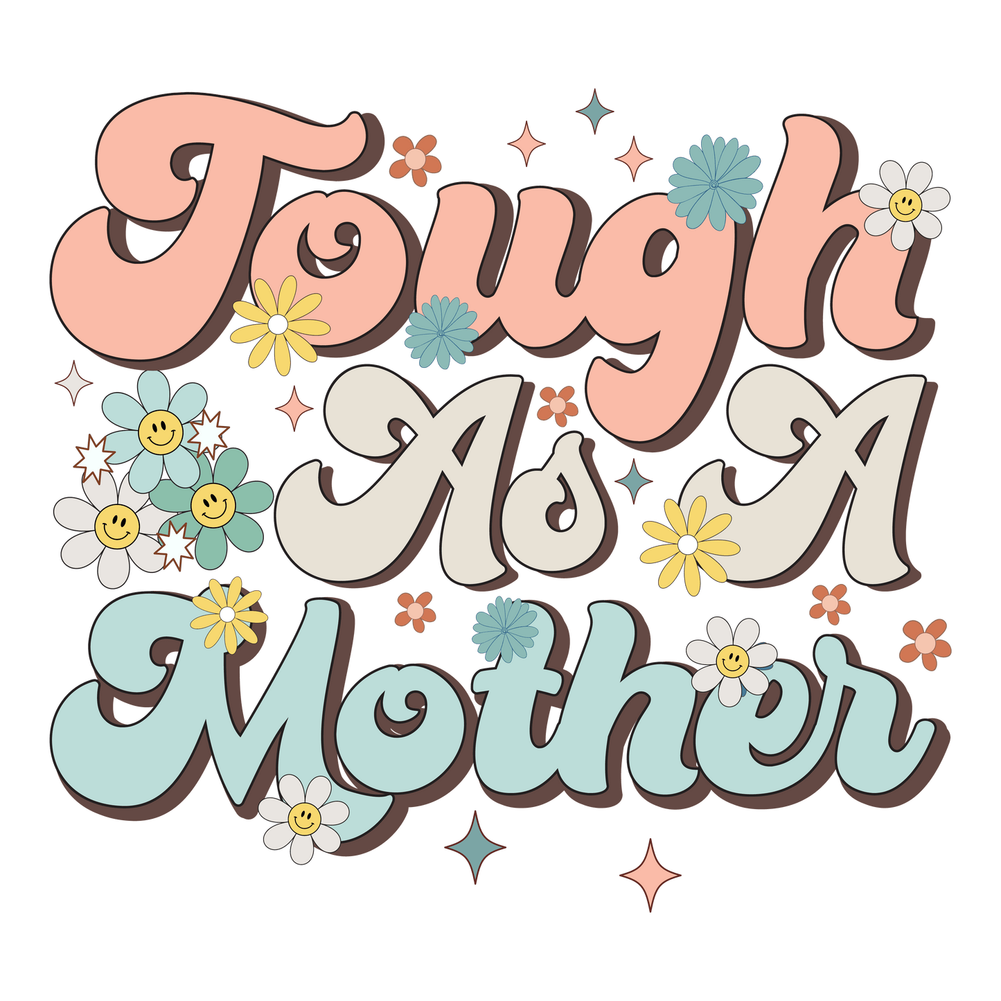 Tough As A Mother Design - DTF Ready To Press