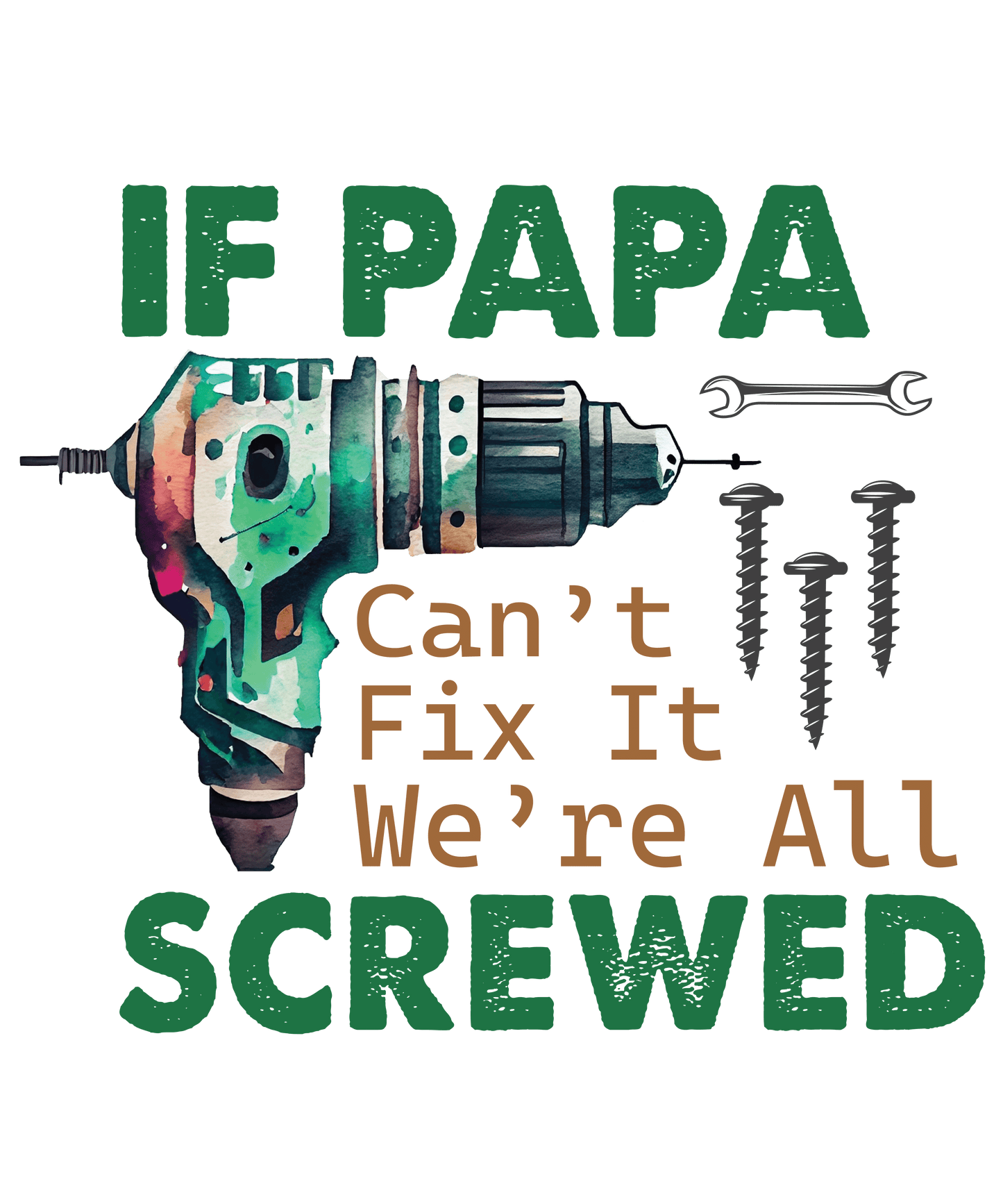 If Papa Can't Fix It We're All Screwed Design - DTF Ready To Press