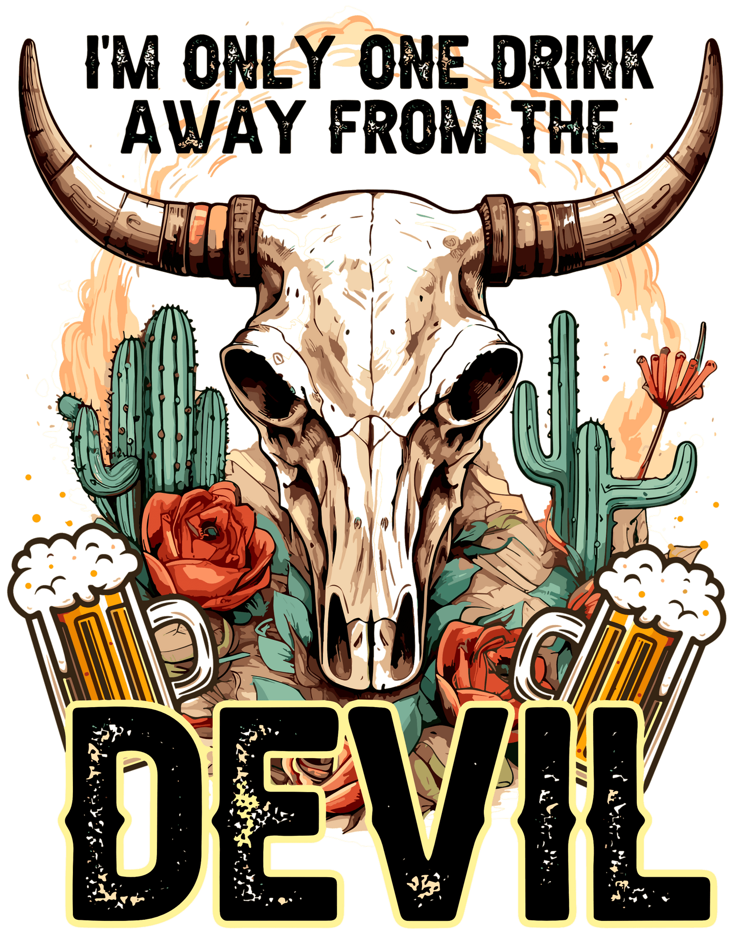I'm Only One Drink Away From The Devil Design - DTF Ready To Press