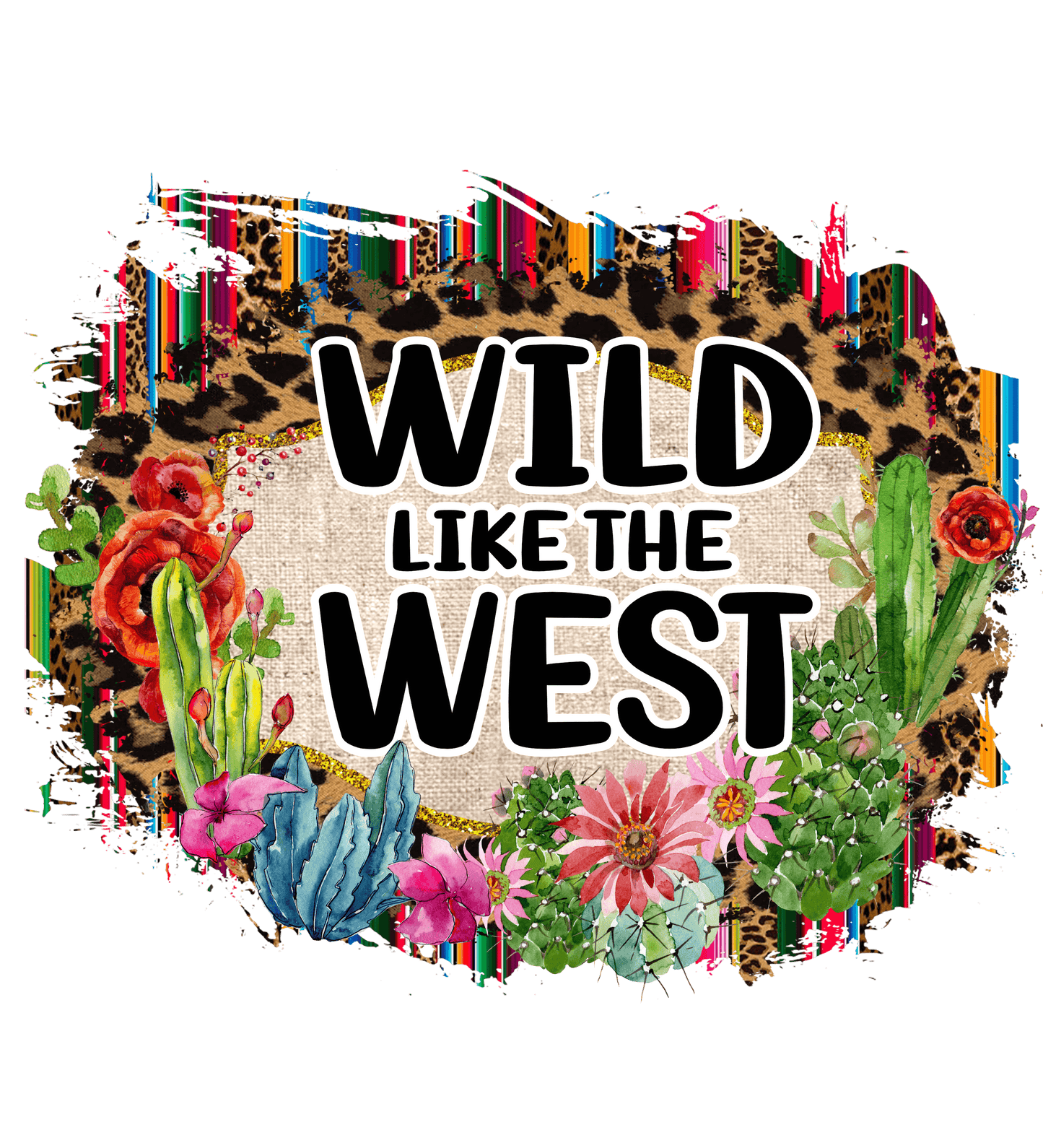 Wild Like The West Design - DTF Ready To Press