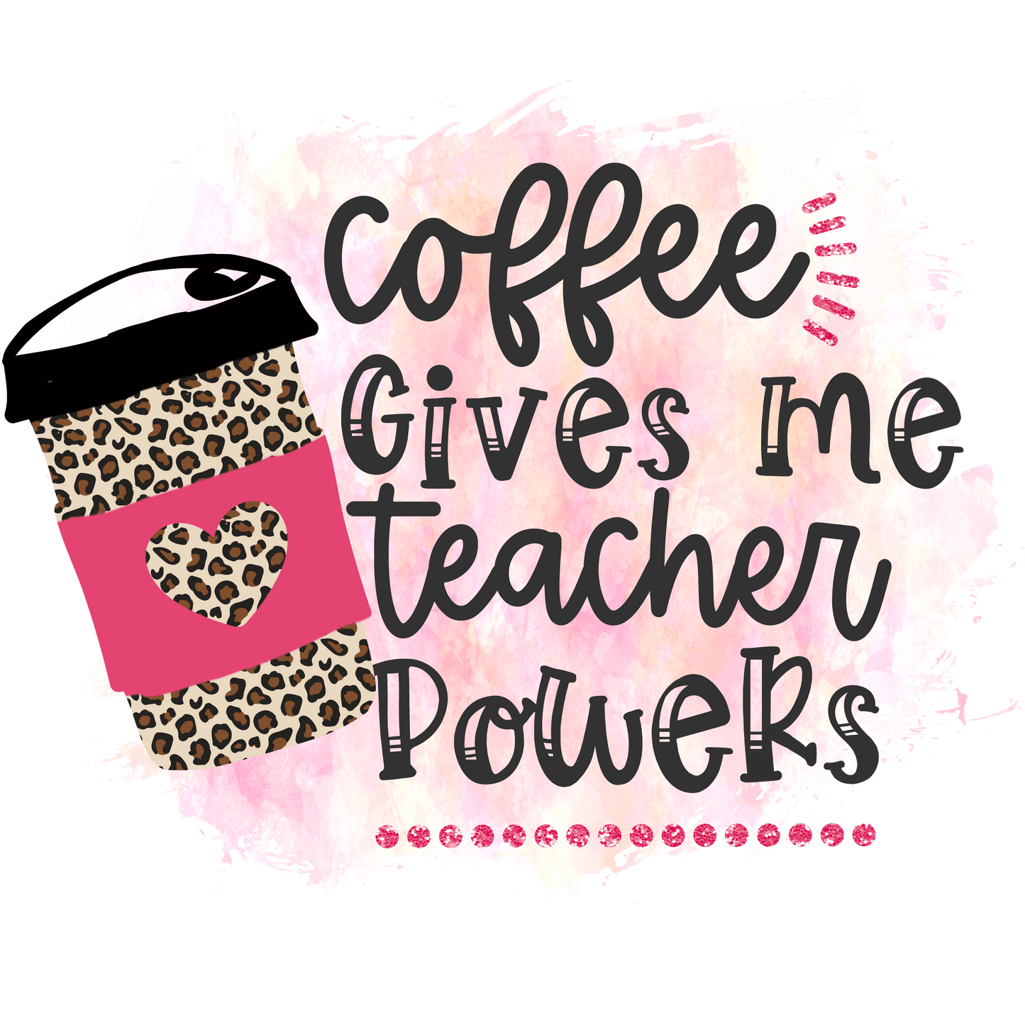Coffee Gives Me Teacher Power Design - DTF Ready To Press