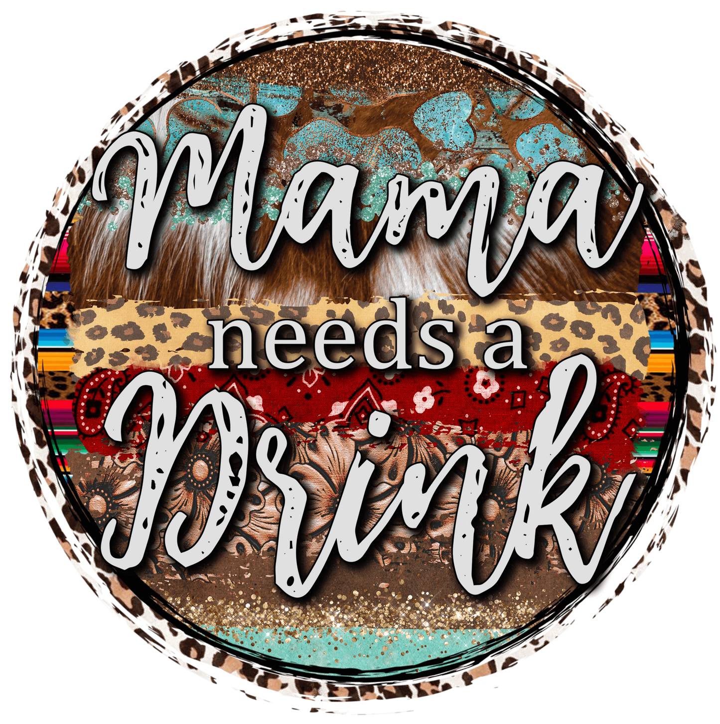 Mama Needs A Drinks Country Design - DTF Ready To Press