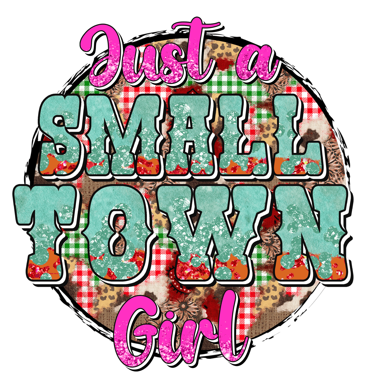 Just A Small Town Girl Design - DTF Ready To Press