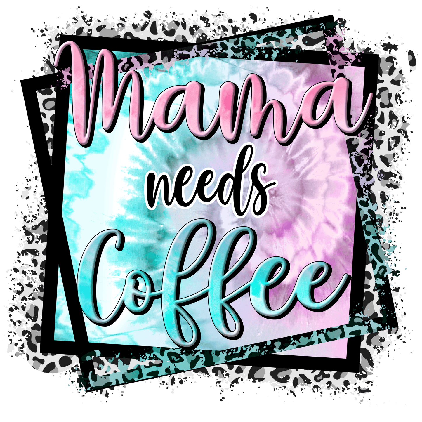 Mama Needs Coffee Design - DTF Ready To Press