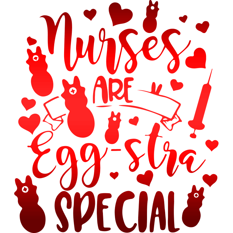 Nurses Are Egg-stra Special Easter Design - DTF Ready To Press