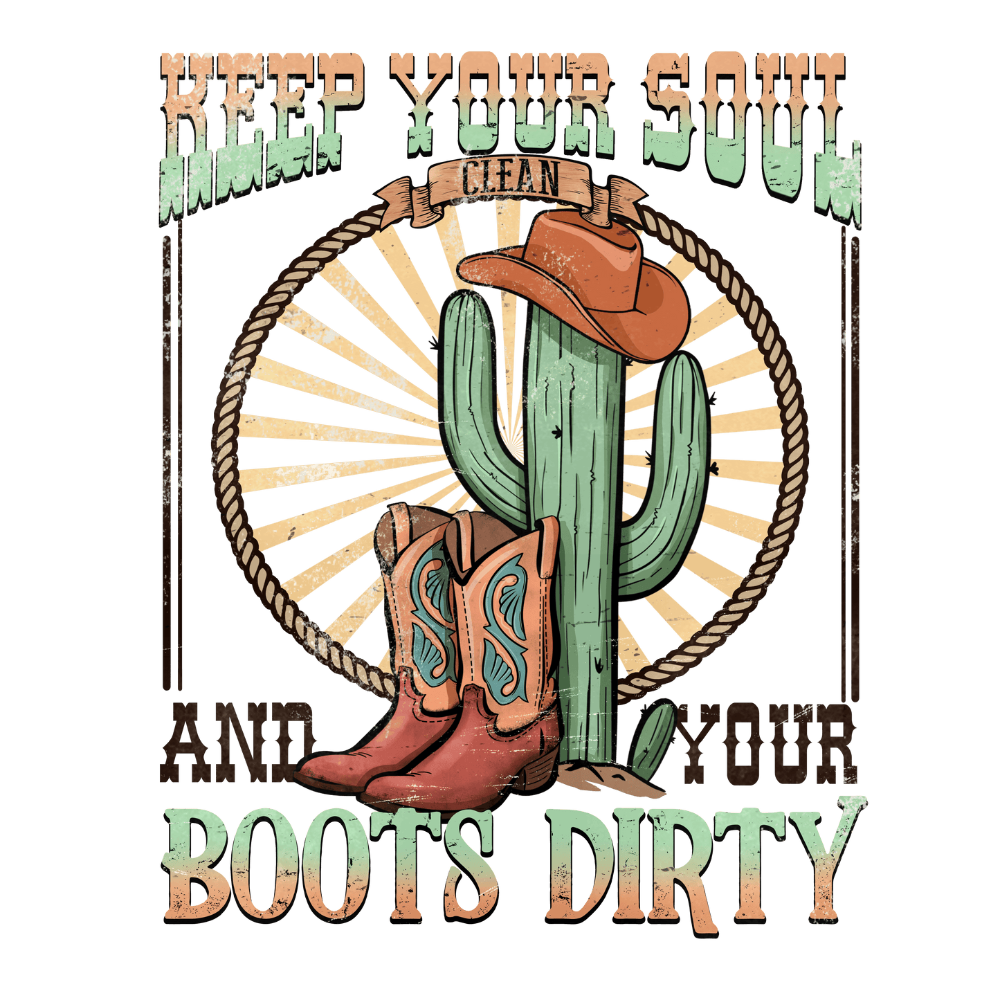 Keep Your Soul And Your Boots Dirty Western Design - DTF Ready To Press