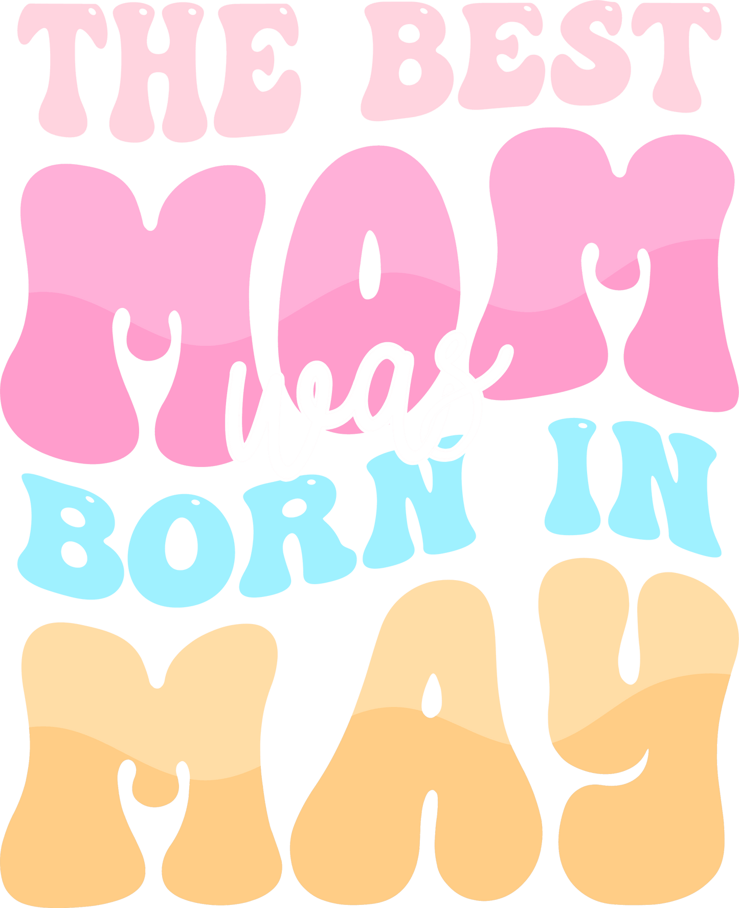 The Best Mom Was Born In May Design - DTF Ready To Press
