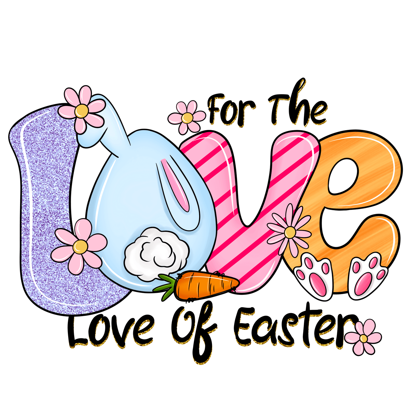 For The Love Of Easter Design - DTF Ready To Press