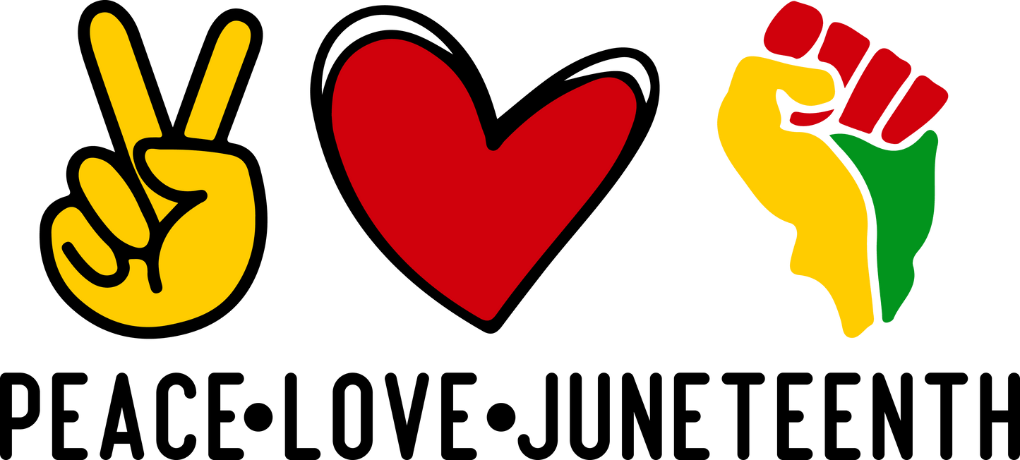 Peace Love Juneteenth Design - DTF Ready To Press