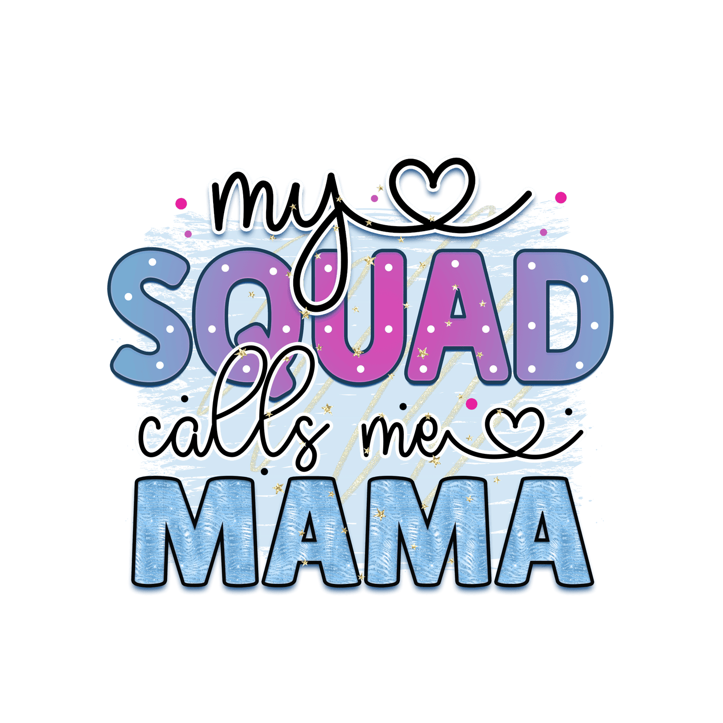 My Squad Calls Me Mama Design - DTF Ready To Press
