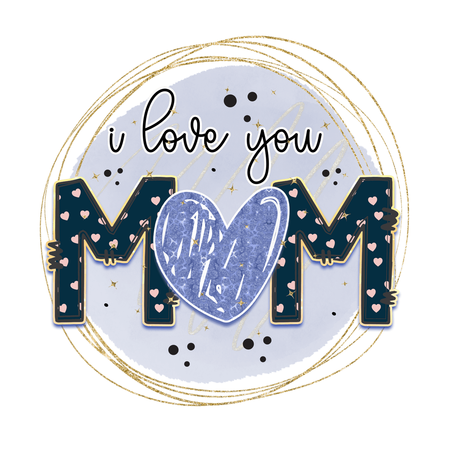 I Love You Mom Design - DTF Ready To Press