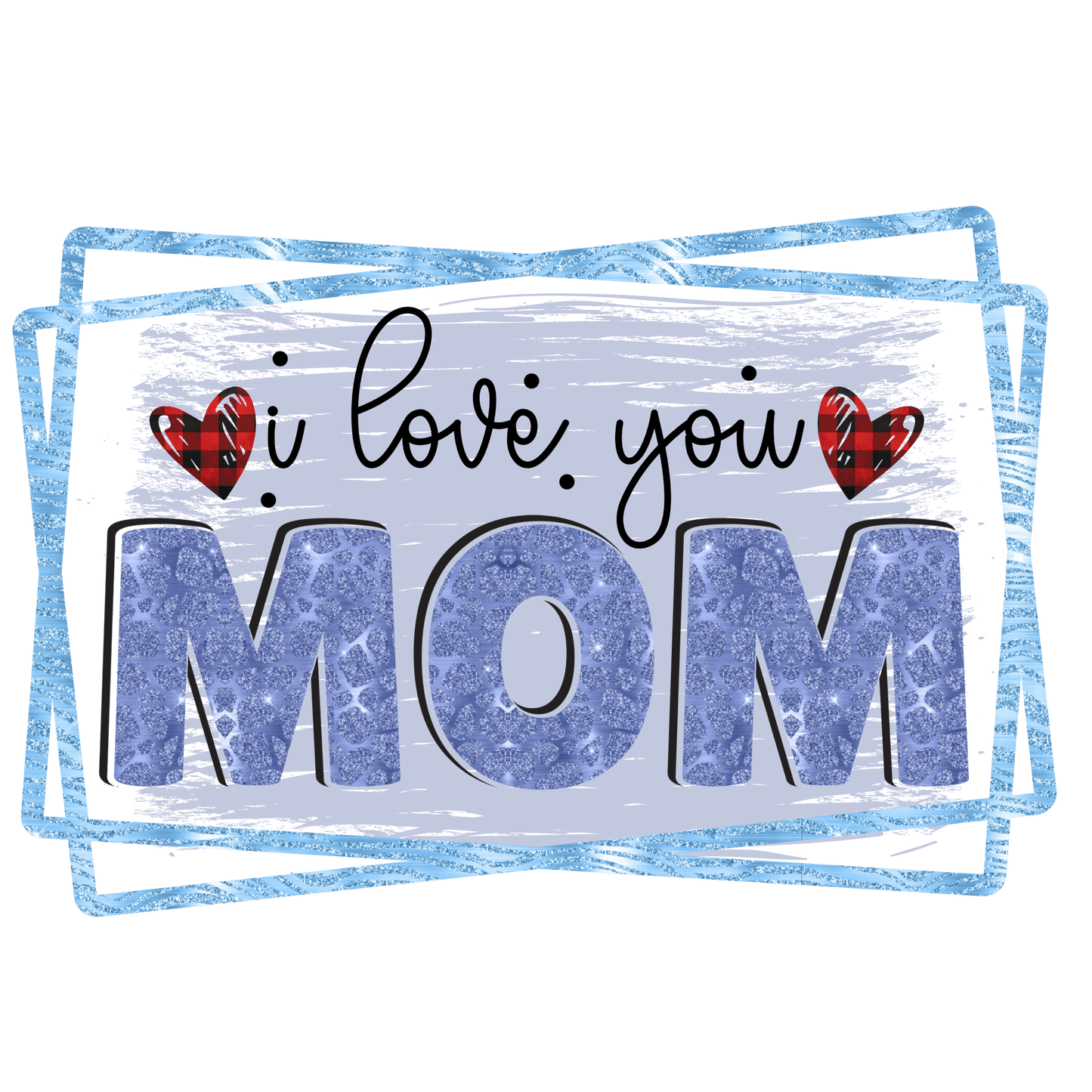 I Love You Mom Design - DTF Ready To Press