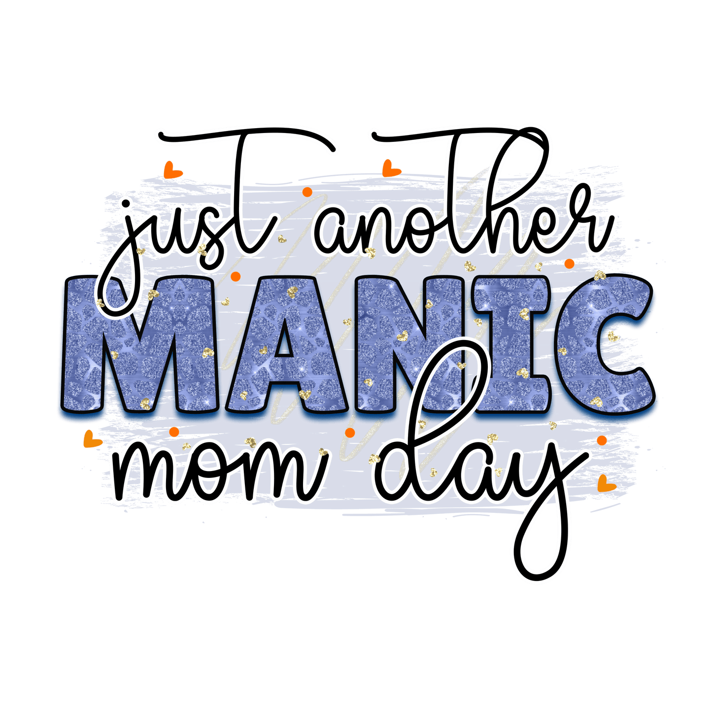 Just Another Manic Mom Day Design - DTF Ready To Press