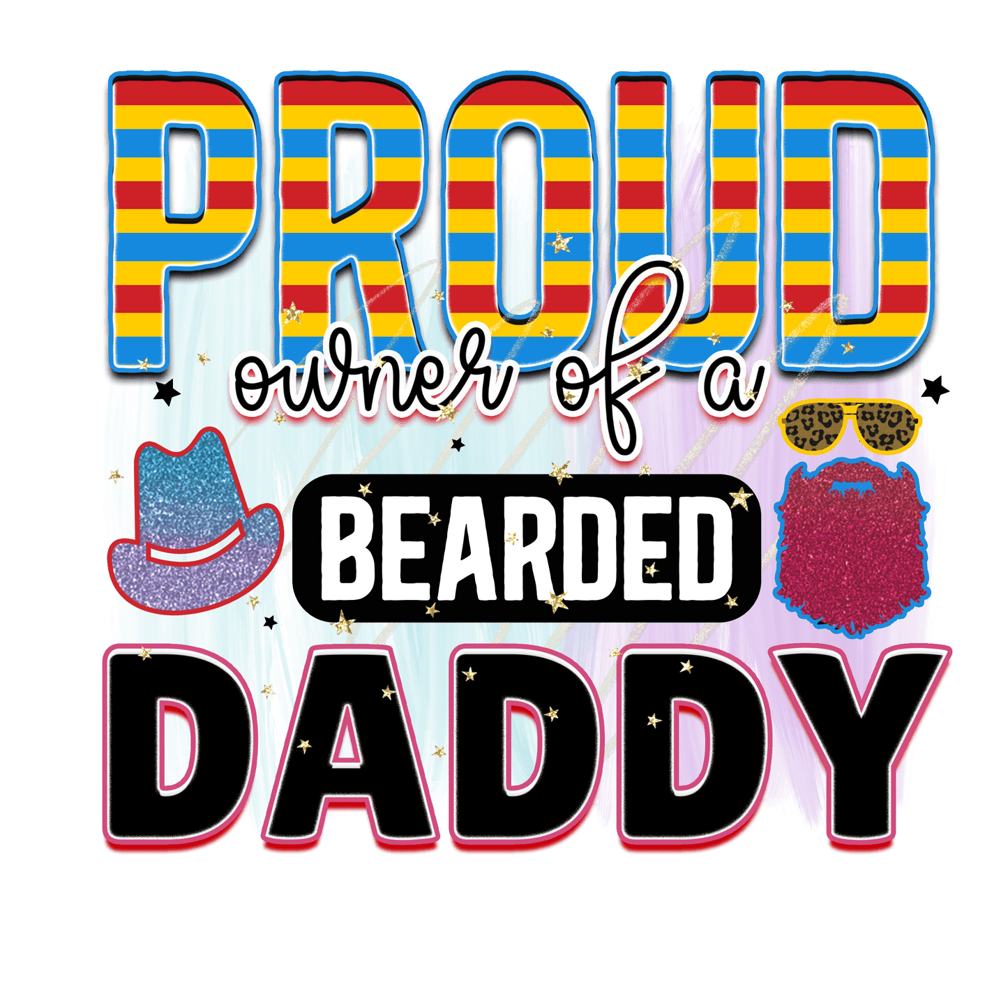 Proud Owner Of A Bearded Daddy Design - DTF Ready To Press