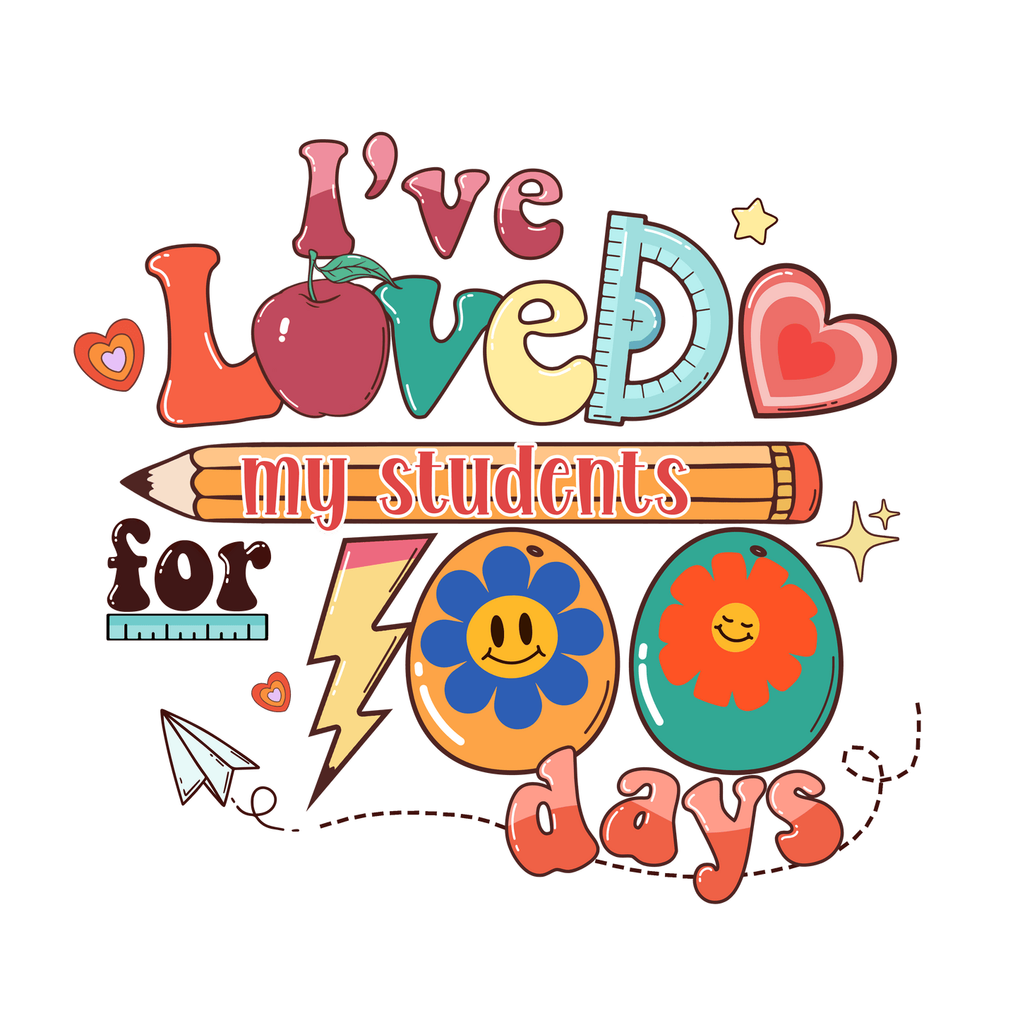I've Loved My Students 100 Days Design - DTF Ready To Press