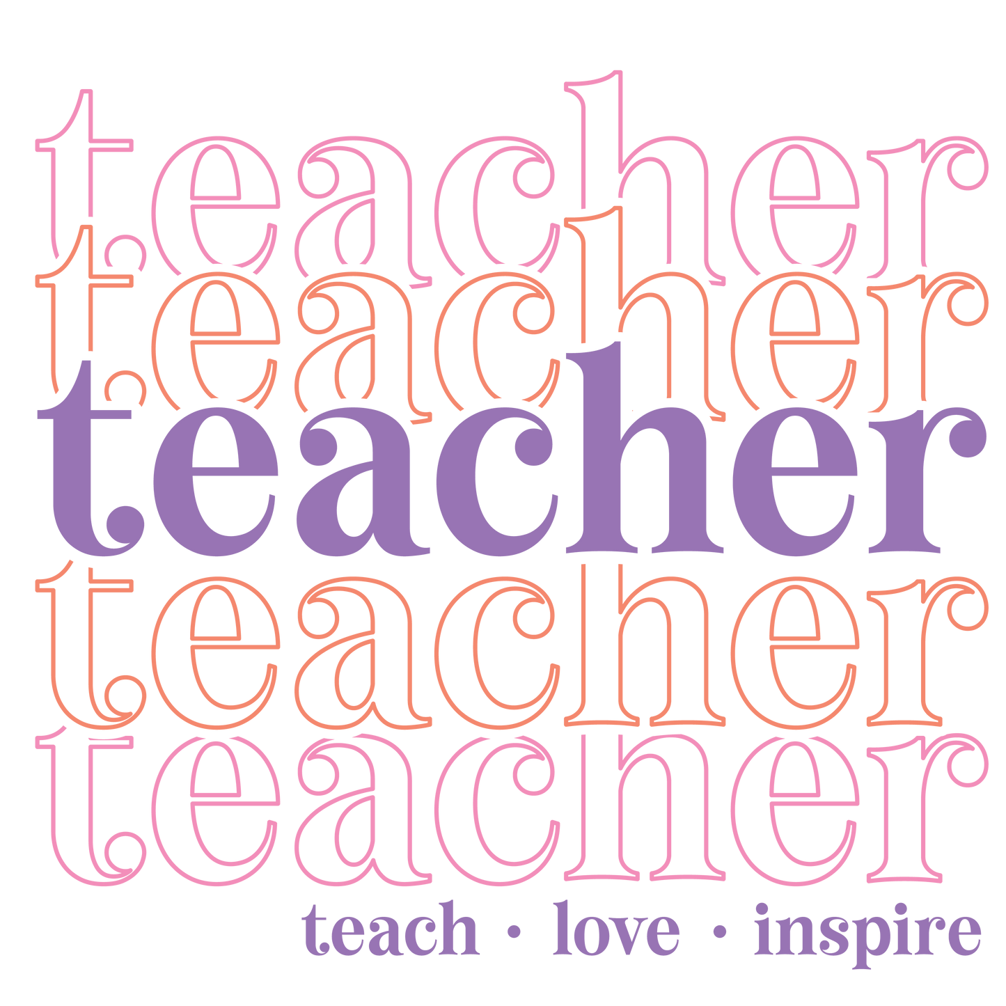 Teacher Teach Love Inspire Design - DTF Ready To Press