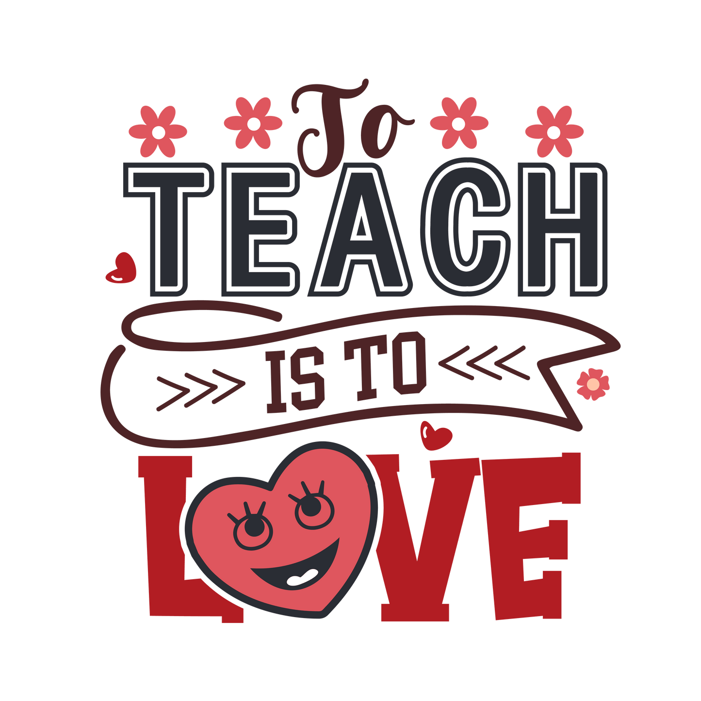 To Teach Is To Love Design - DTF Ready To Press