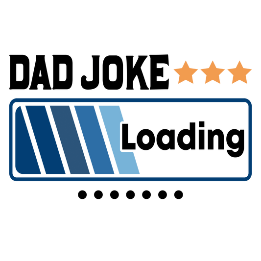 Dad Joke Loading Design - DTF Ready To Press