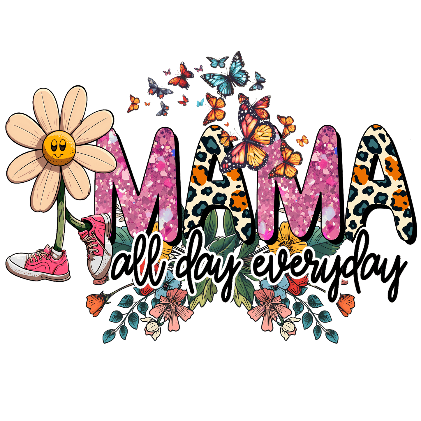 Mama All Day Everyday Design - DTF Ready To Press