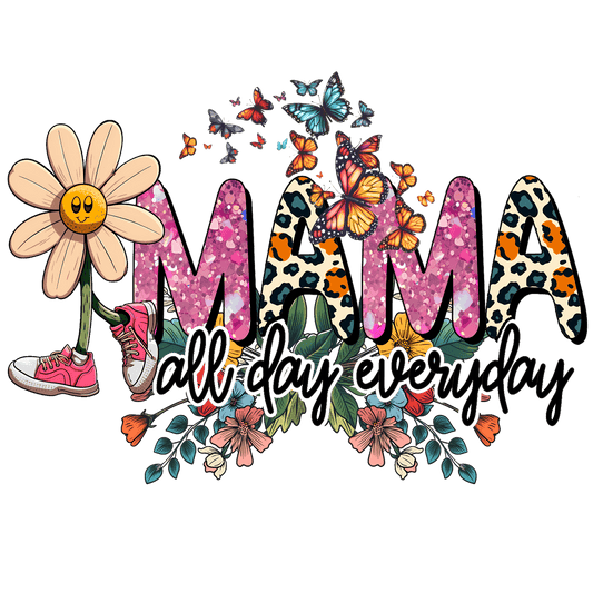 Mama All Day Everyday Design - DTF Ready To Press