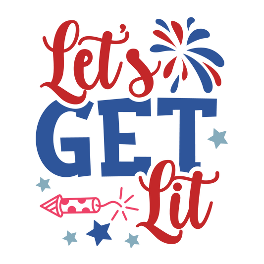 Let's Get Lit 4th Of July Design - DTF Ready To Press