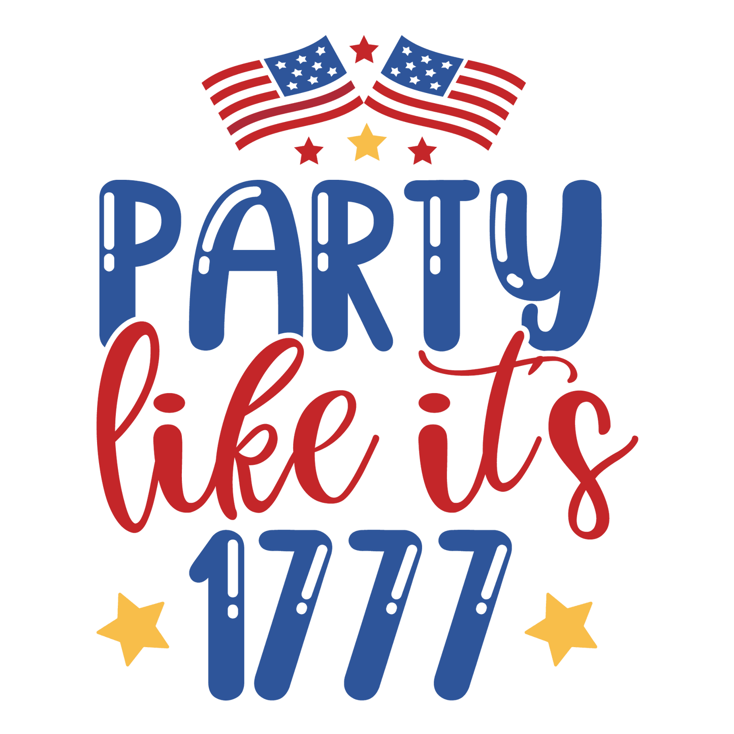 Party Like It's 1777 Design - DTF Ready To Press