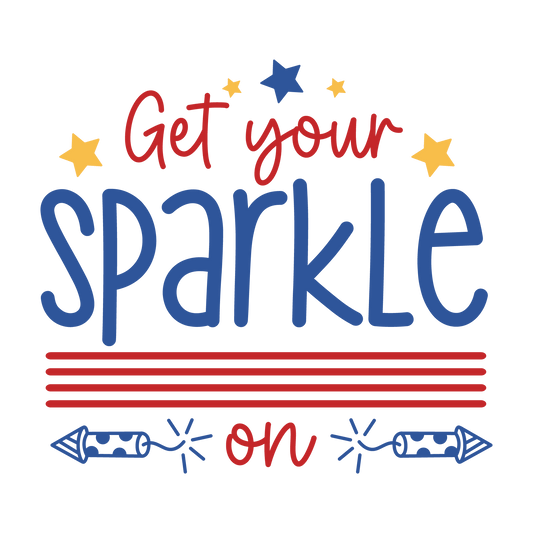 Get Your Sparkle On 4th Of July Design - DTF Ready To Press