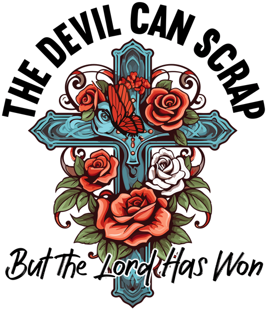 The Devil Can Scrap But The Lord Has Won Design - DTF Ready To Press