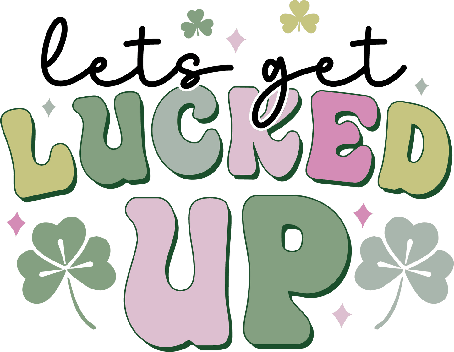 Lets Get Lucked Up Saint Patrick's Day Design - DTF Ready To Press