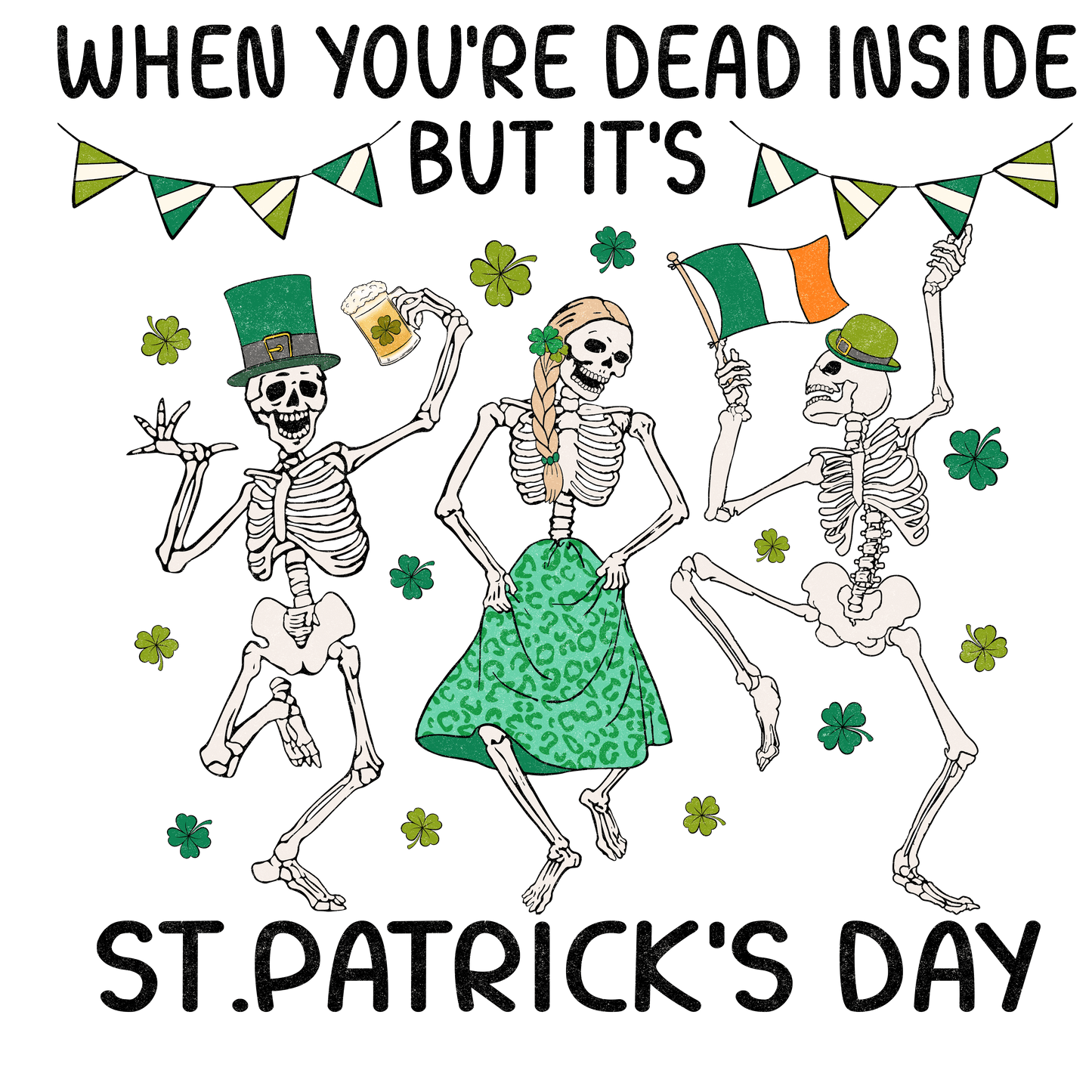 When You're Dead Inside But It's Saint Patrick's Day Design - DTF Ready To Press