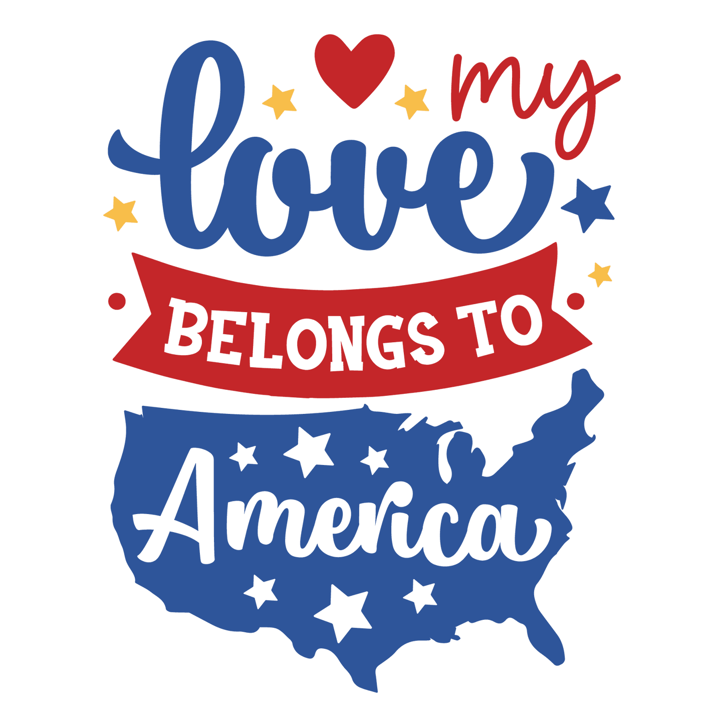 My Love Belongs To America Design - DTF Ready To Press