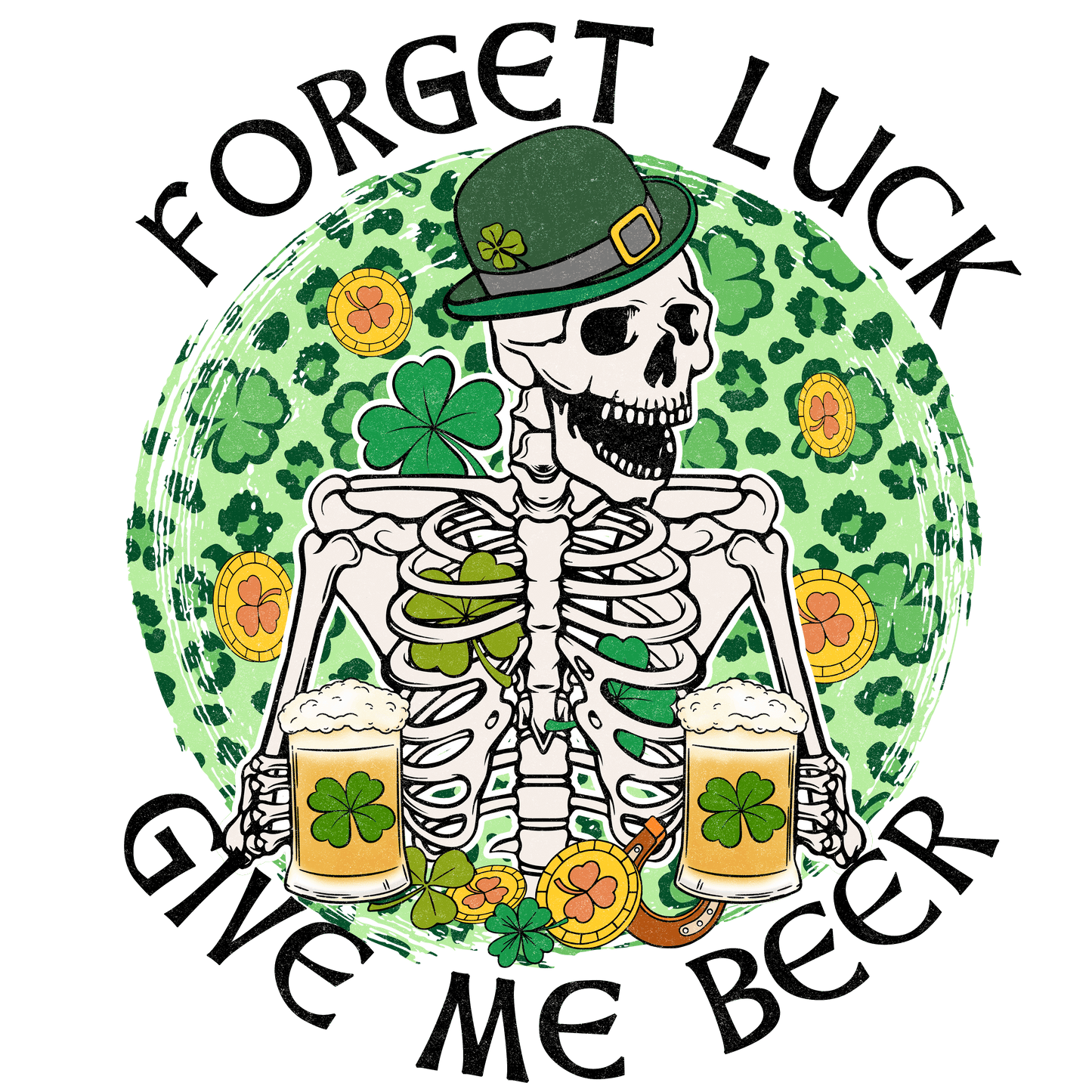 Forget Luck Give Me Beer Saint Patrick's Day Design - DTF Ready To Press