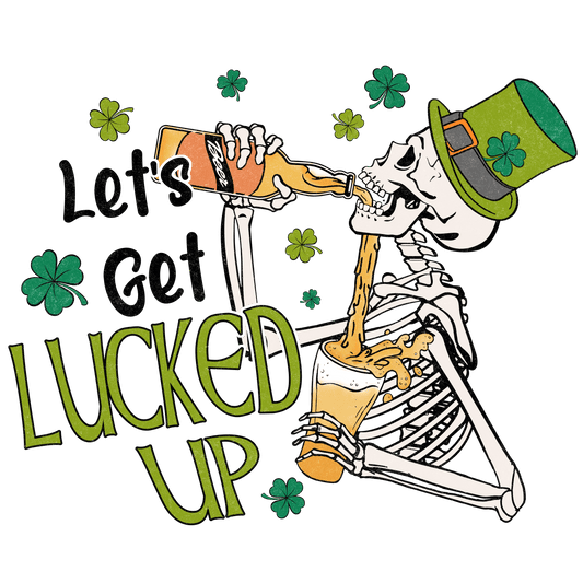 Let's Get Lucked Up Saint Patrick's Day Design - DTF Ready To Press