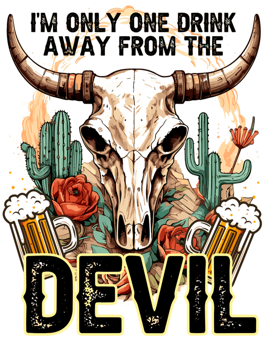 I'm Only One Drink Away From The Devil Design - DTF Ready To Press