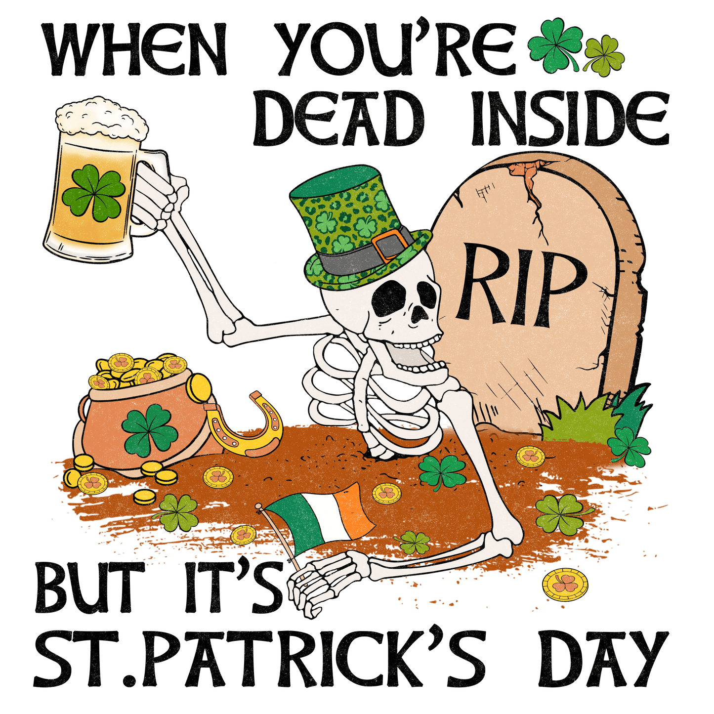 When You're Dead Inside But It's Saint Patrick's Day Design - DTF Ready To Press