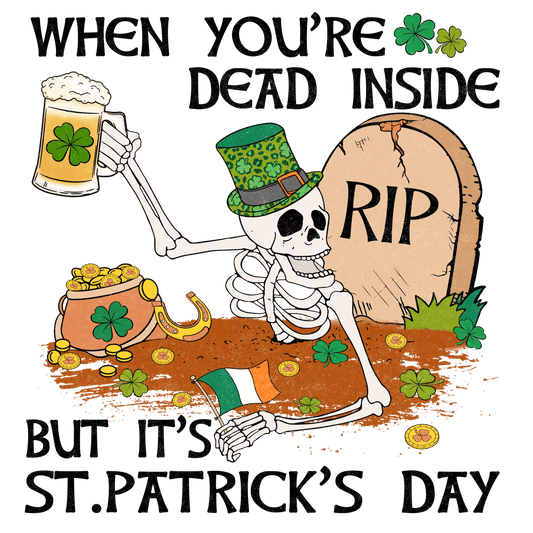 When You're Dead Inside But It's Saint Patrick's Day Design - DTF Ready To Press