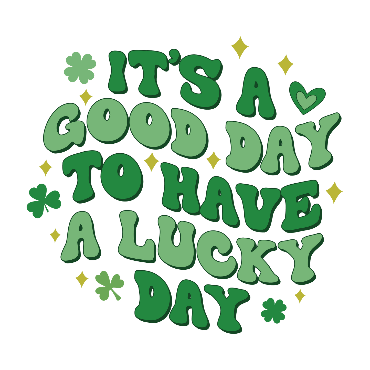 It's A Good Day To Have A Lucky Day Saint Patrick's Day Design - DTF Ready To Press