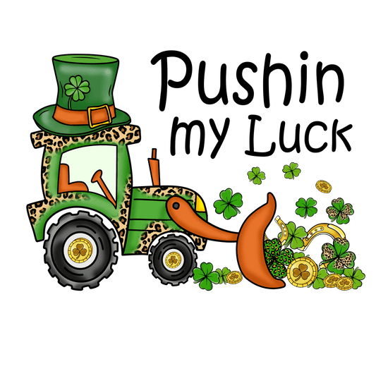 Pushin My Luck St. Patty's Day Design - DTF Ready To Press