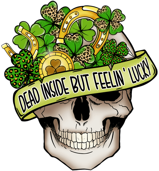 Dead Inside But Feelin' Lucky Saint Patty's Design - DTF Ready To Press