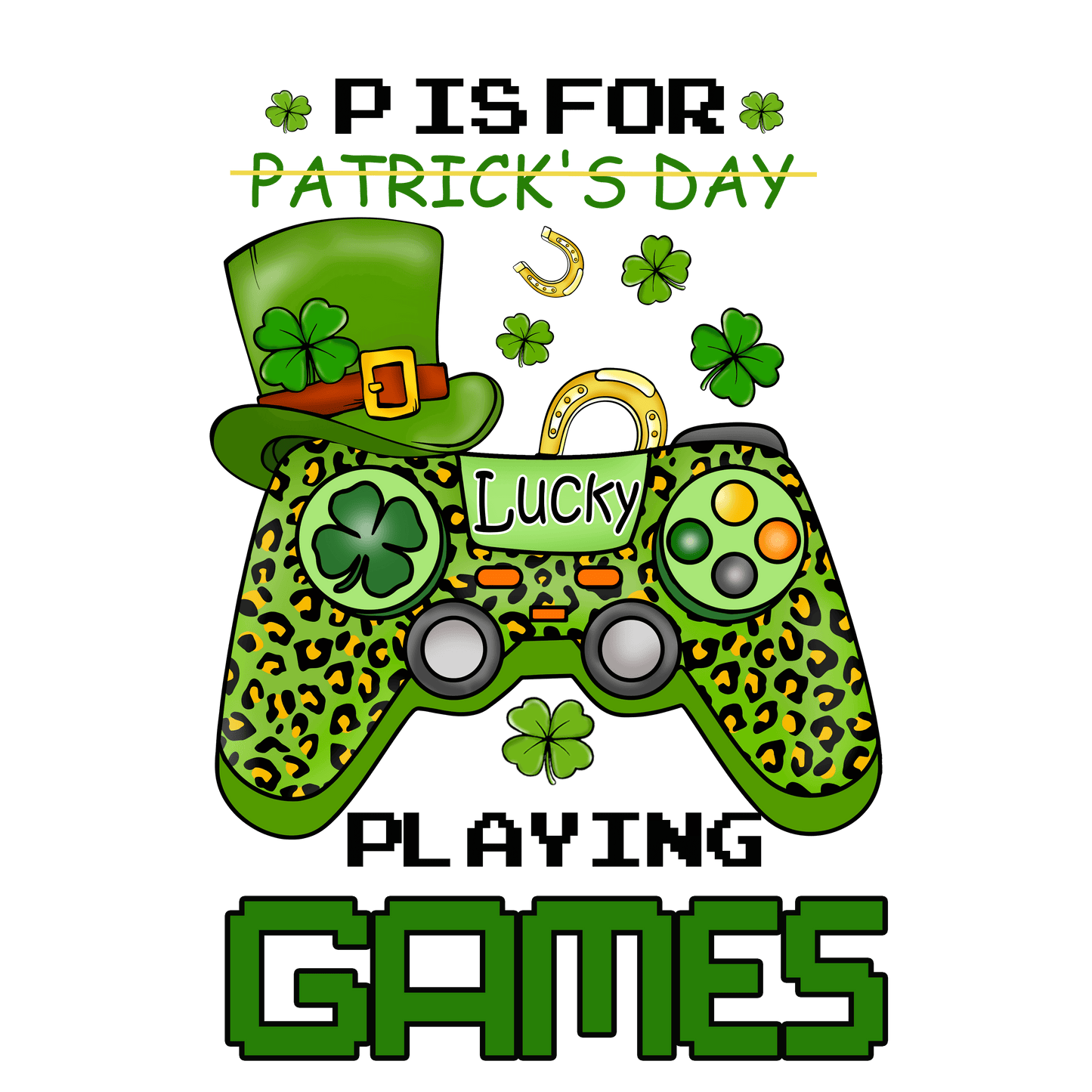 St Patrick's Day Pisfor Playing Games Design - DTF Ready To Press