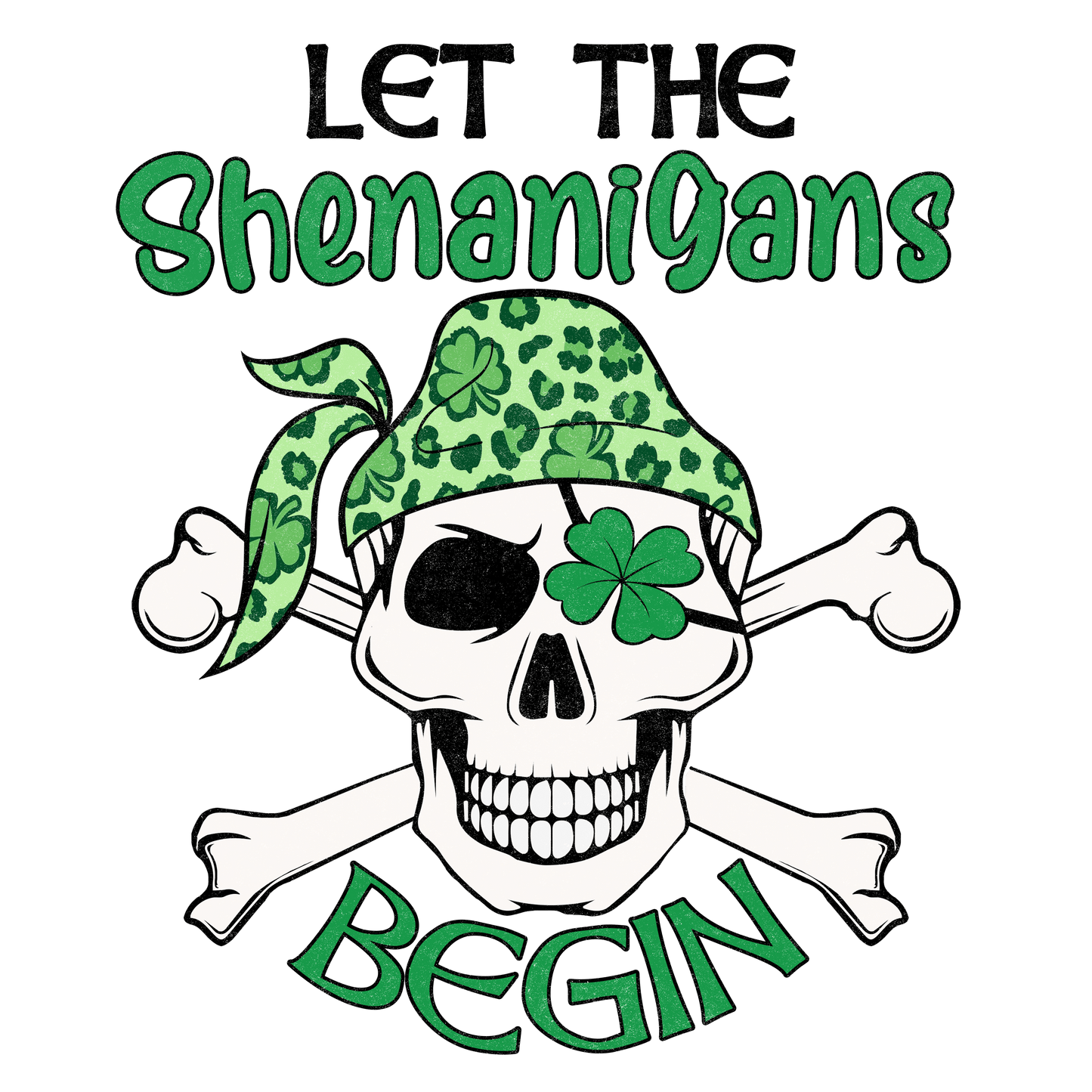 Let The Shenanigans Begin Saint Patrick's Day Design - DTF Ready To Press