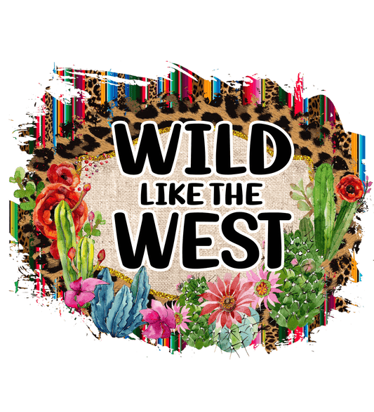 Wild Like The West Design - DTF Ready To Press