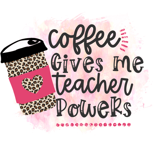 Coffee Gives Me Teacher Power Design - DTF Ready To Press