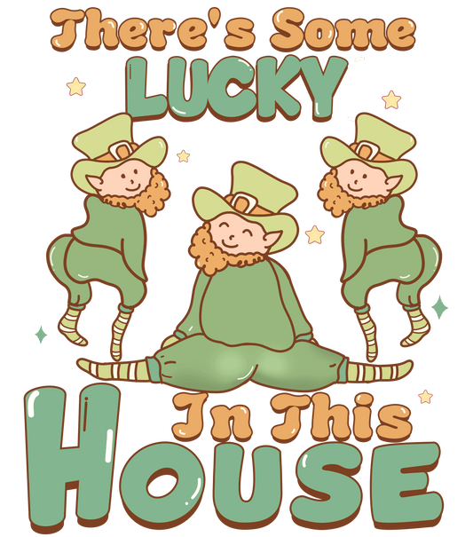 There's Some Lucky In This House Design - DTF Ready To Press