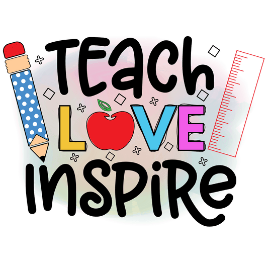 Teach Love Inspire Design - DTF Ready To Press