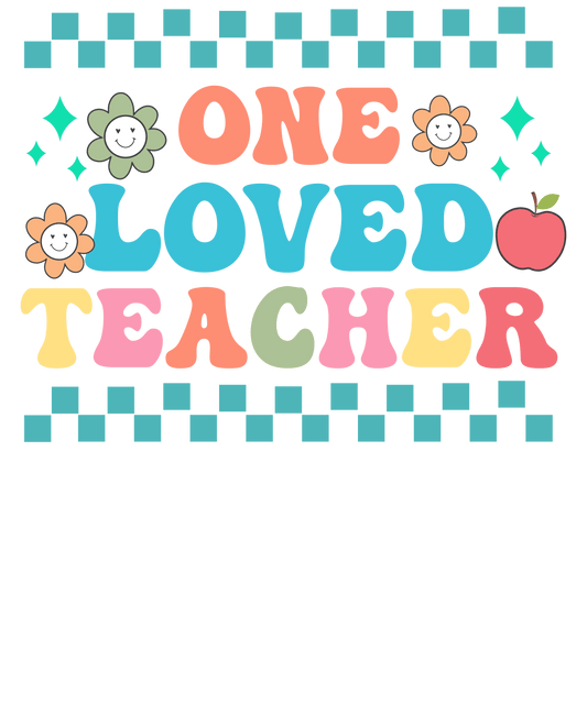 One Loved Teacher Teachers Day Design - DTF Ready To Press
