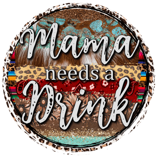Mama Needs A Drinks Country Design - DTF Ready To Press