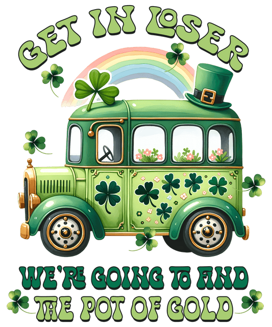 Get in Loser St Patrick's Day Design - DTF Ready To Press