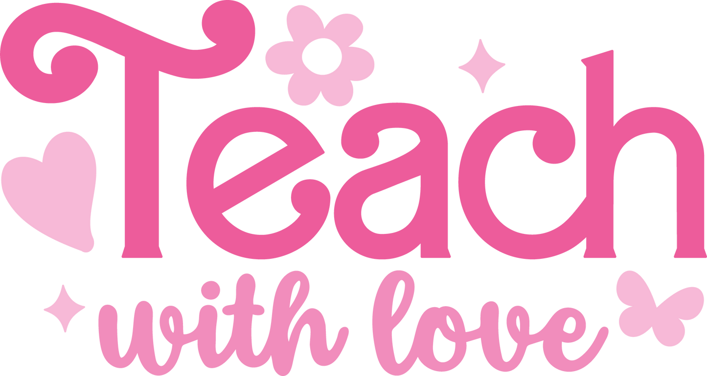 Teach With Love Design - DTF Ready To Press