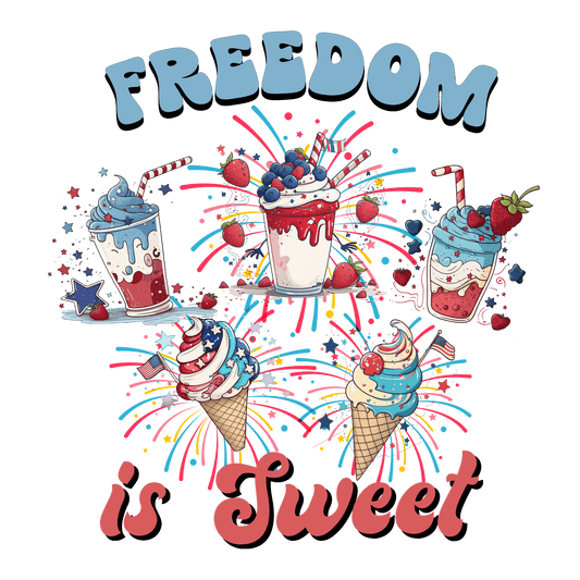 Freedom Is Sweet 4th Of July Design - DTF Ready To Press